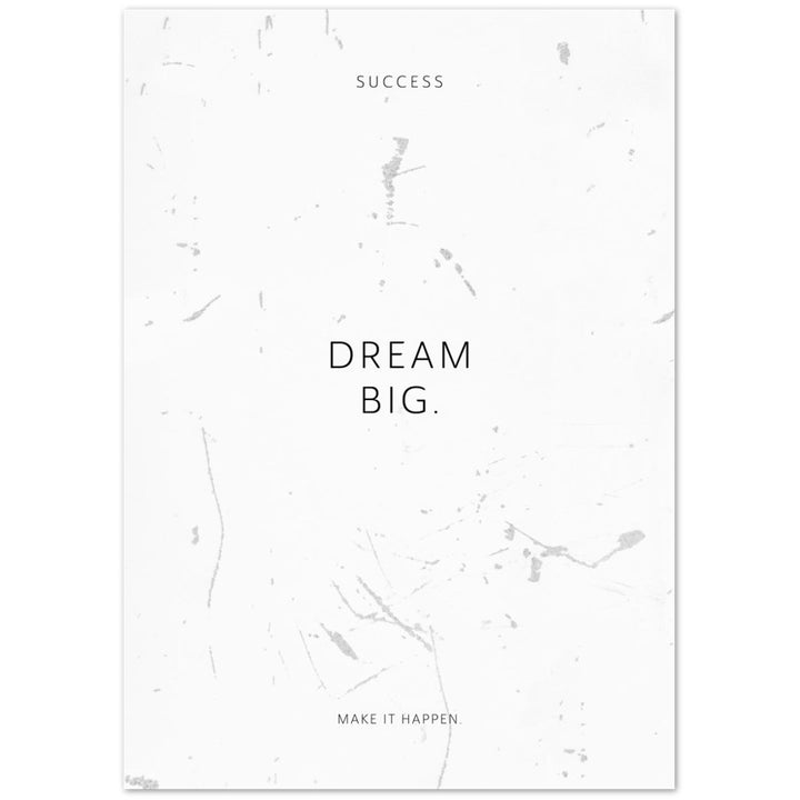 Dream big. – Poster Seidenmatt Weiss in Grungeoptik – ohne Rahmen