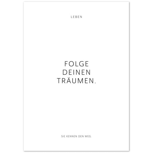 Folge Deinen Träumen. – Poster Seidenmatt Weiss Neutral – ohne Rahmen