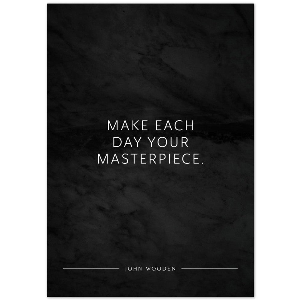 Make each day your masterpiece. (John Wooden) – Poster Seidenmatt Schwarzgrau in Marmoroptik – ohne Rahmen