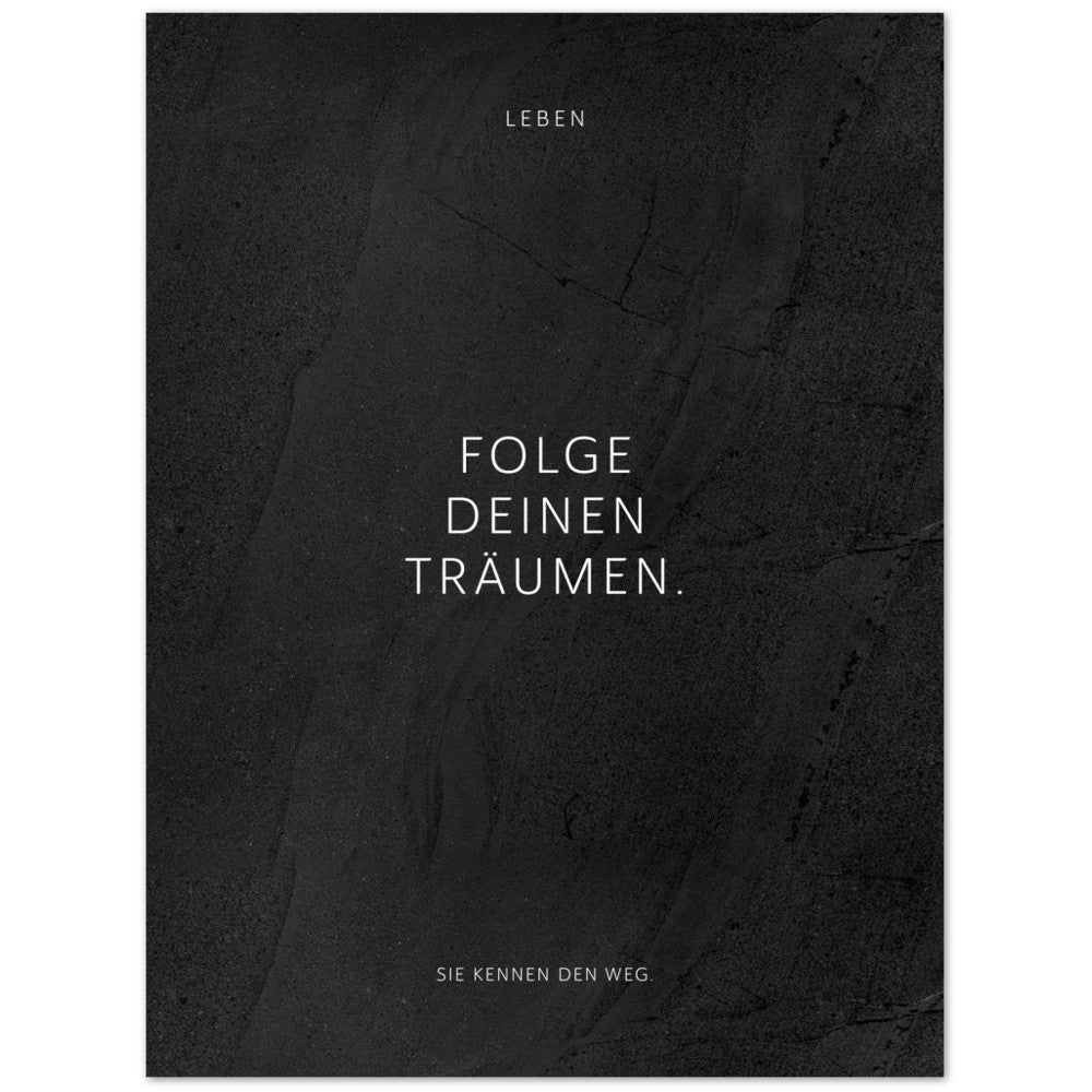 Folge Deinen Träumen. – Poster Seidenmatt Schwarzgrau in gewellter Steinoptik – ohne Rahmen