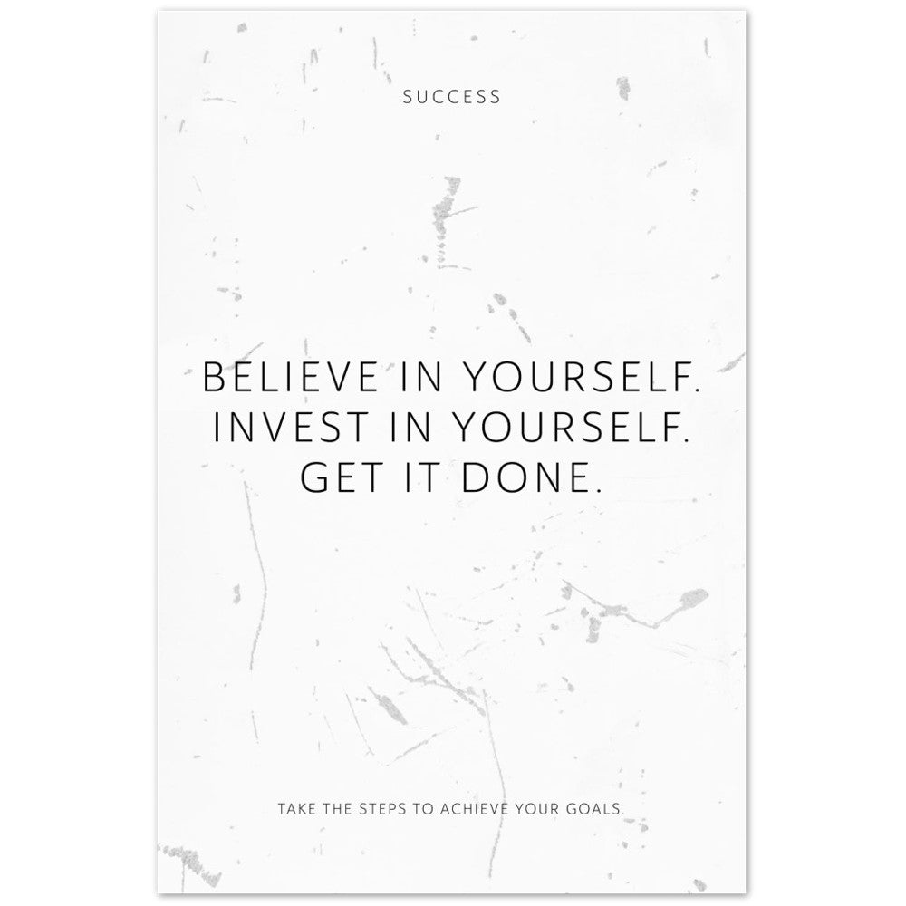 Believe in yourself. Invest in yourself. Get … – Poster Seidenmatt Weiss in Grungeoptik – ohne Rahmen