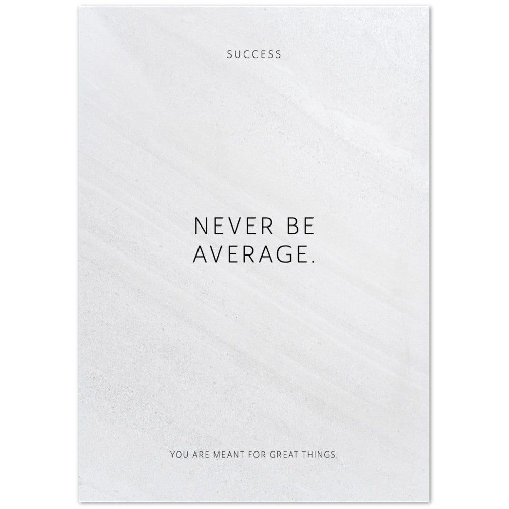 Never be average. – Poster Seidenmatt Weiss in Steinoptik – ohne Rahmen