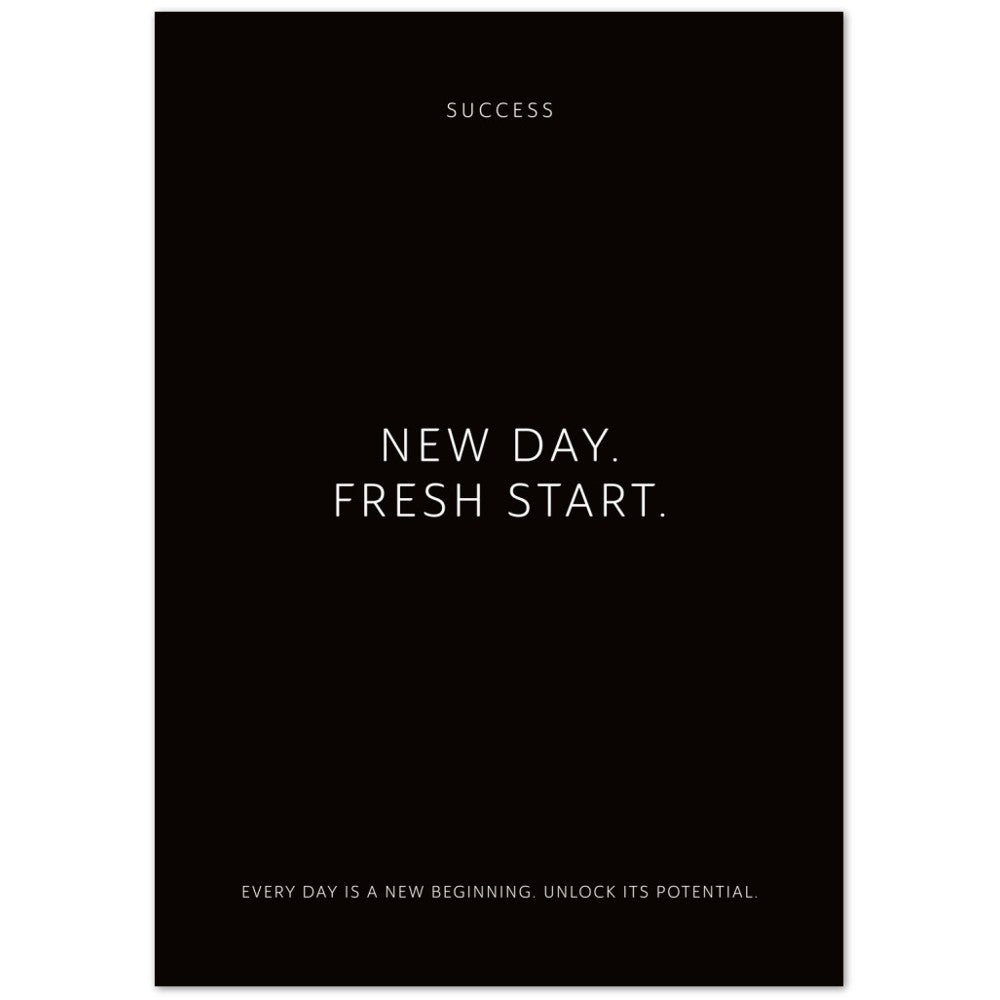 New day. Fresh start. – Poster Seidenmatt Schwarzgrau Neutral – ohne Rahmen