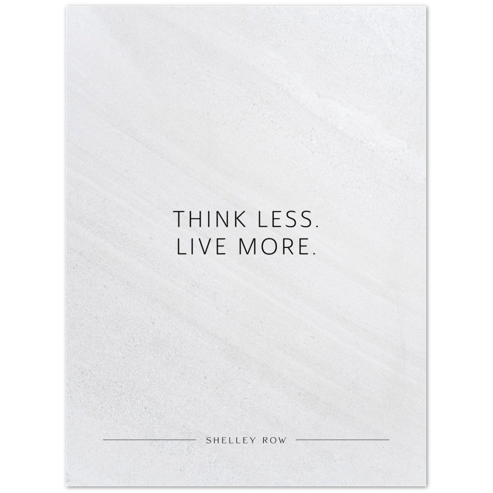 Think less. Live more. (Shelley Row) – Poster Seidenmatt Weiss in Steinoptik – ohne Rahmen