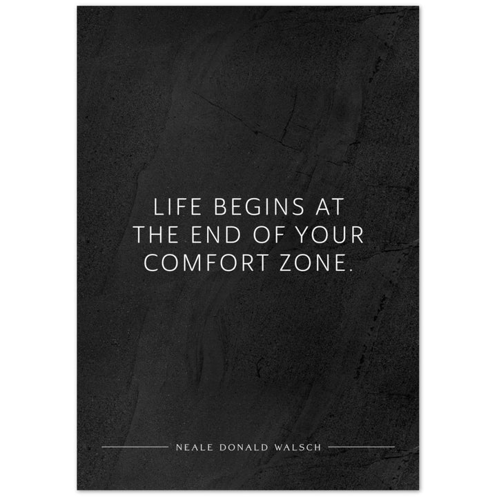 Life begins at the end of your … (Neale Donald Walsch) – Poster Seidenmatt Schwarzgrau in gewellter Steinoptik – ohne Rahmen