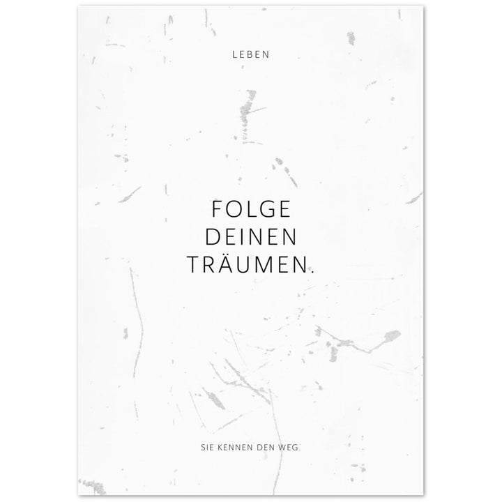 Folge Deinen Träumen. – Poster Seidenmatt Weiss in Grungeoptik – ohne Rahmen