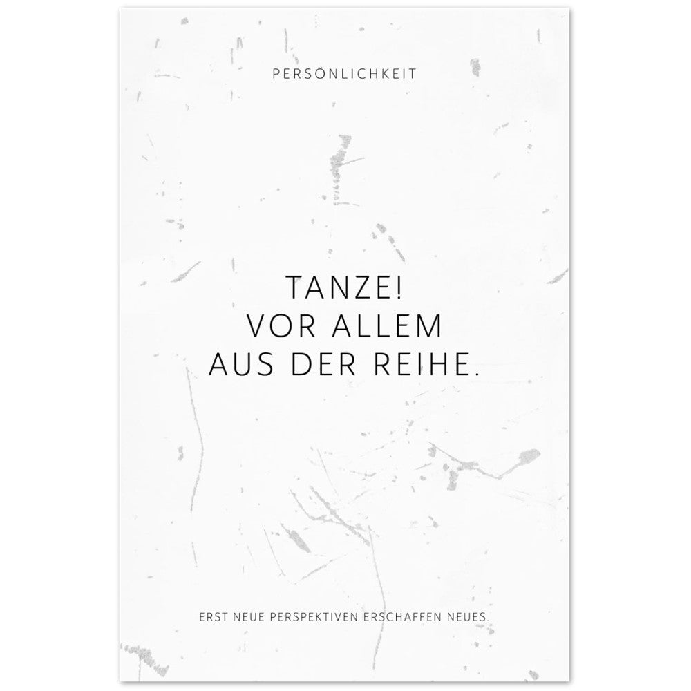 Tanze! Vor allem aus der Reihe. – Poster Seidenmatt Weiss in Grungeoptik – ohne Rahmen