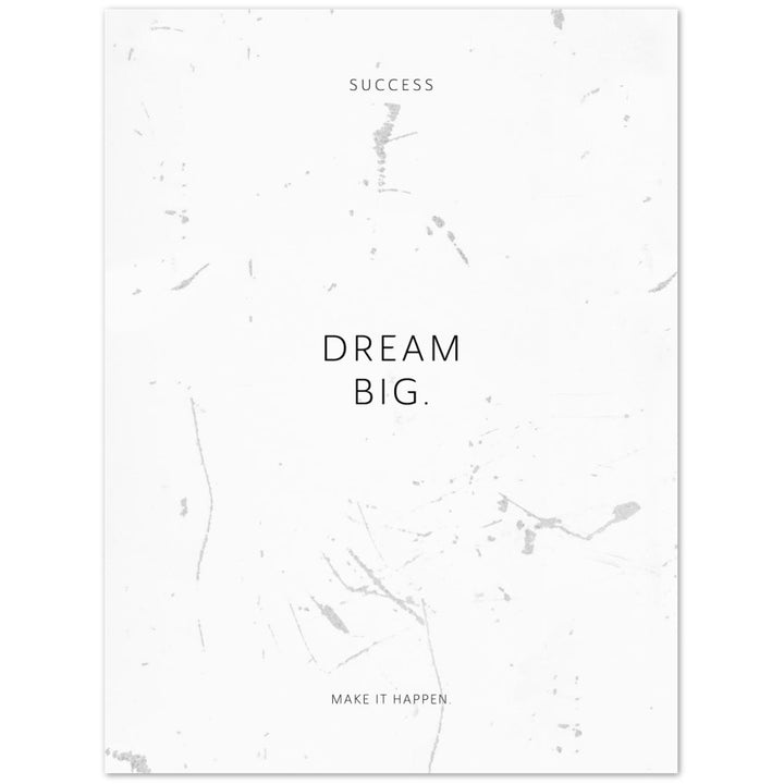 Dream big. – Poster Seidenmatt Weiss in Grungeoptik – ohne Rahmen