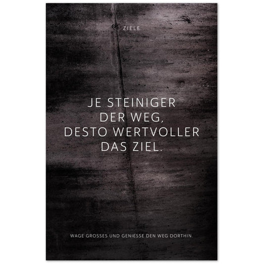 Je steiniger der Weg, desto wertvoller das ... – Poster Seidenmatt Schwarzgrau in Betonoptik – ohne Rahmen