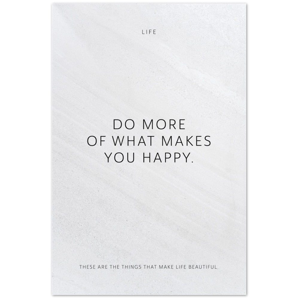 Do more of what makes you happy. – Poster Seidenmatt Weiss in Steinoptik – ohne Rahmen