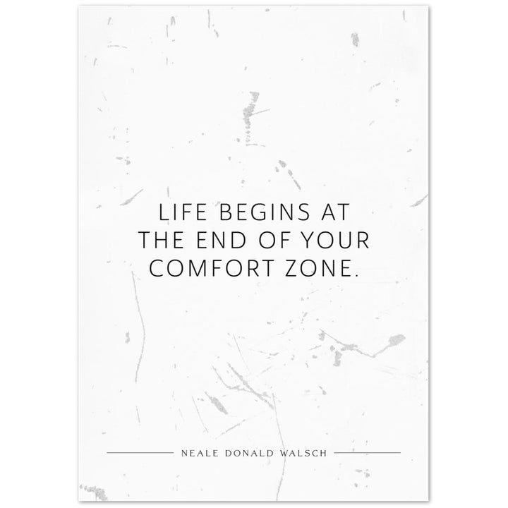 Life begins at the end of your … (Neale Donald Walsch) – Poster Seidenmatt Weiss in Grungeoptik – ohne Rahmen
