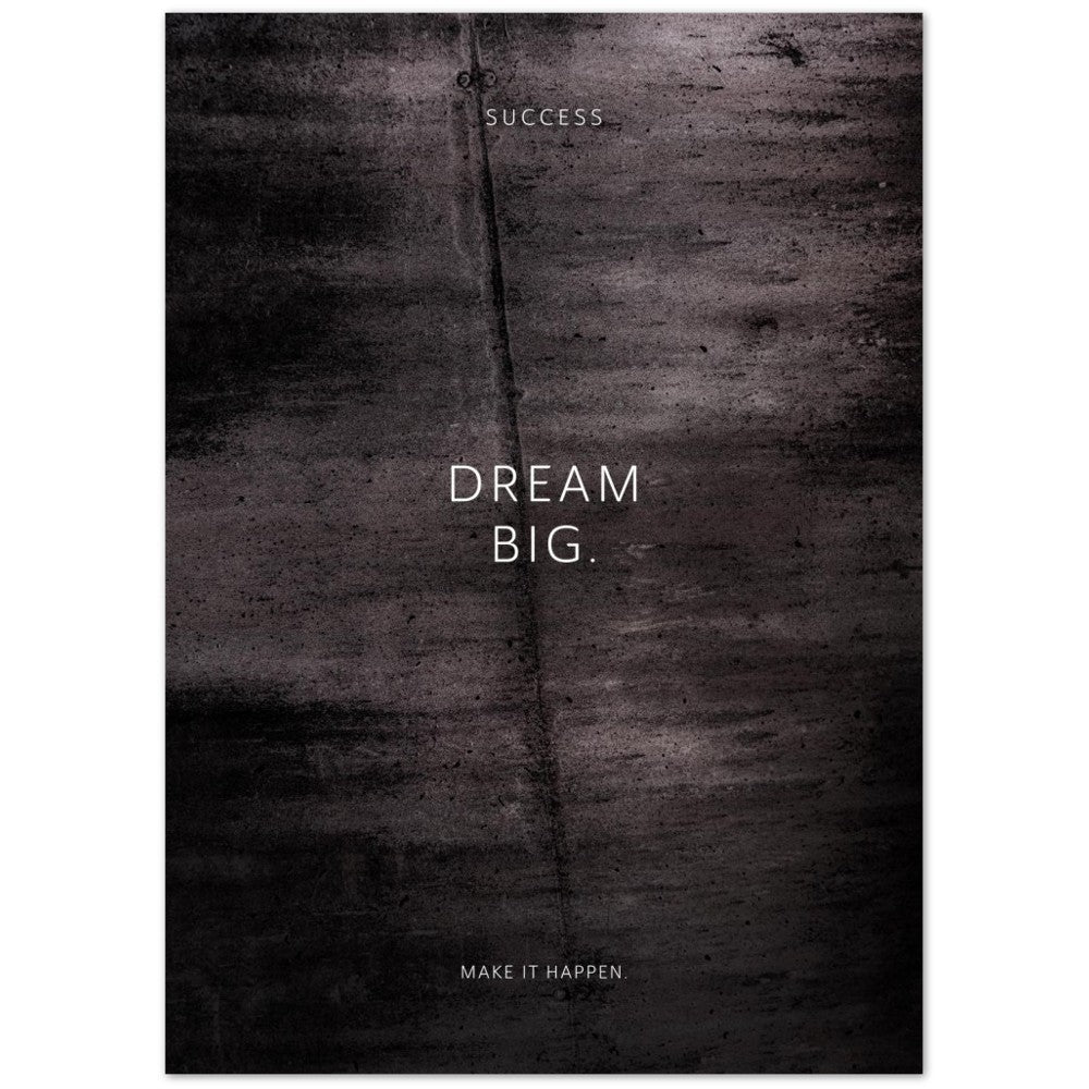 Dream big. – Poster Seidenmatt Schwarzgrau in Betonoptik – ohne Rahmen