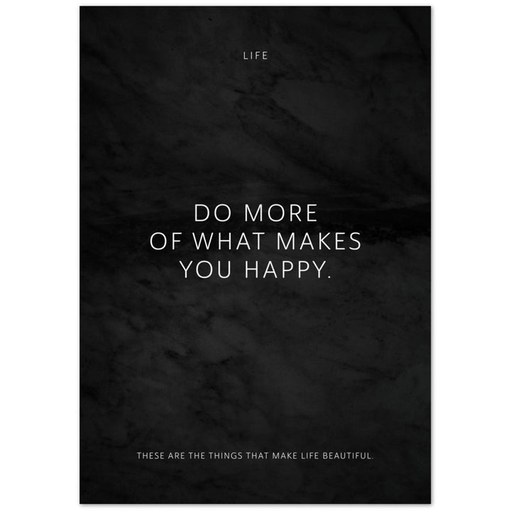 Do more of what makes you happy. – Poster Seidenmatt Schwarzgrau in Marmoroptik – ohne Rahmen