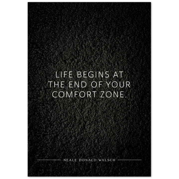 Life begins at the end of your … (Neale Donald Walsch) – Poster Seidenmatt Schwarzgrau in Strukturwandoptik – ohne Rahmen