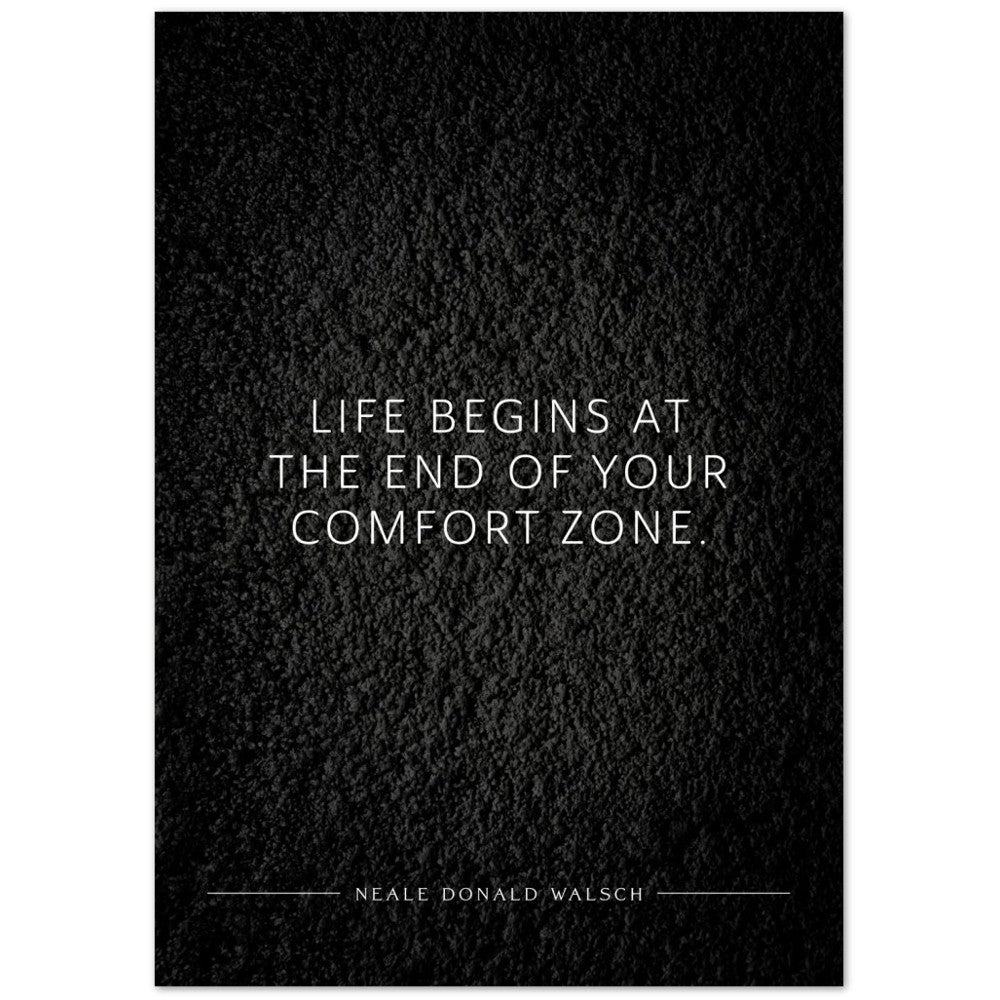 Life begins at the end of your … (Neale Donald Walsch) – Poster Seidenmatt Schwarzgrau in Strukturwandoptik – ohne Rahmen