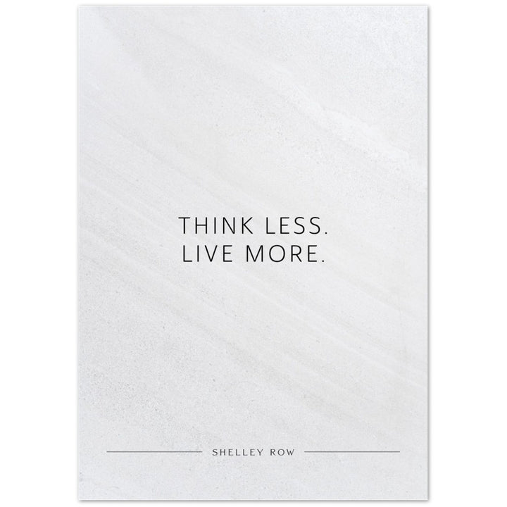 Think less. Live more. (Shelley Row) – Poster Seidenmatt Weiss in Steinoptik – ohne Rahmen