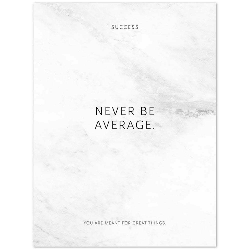 Never be average. – Poster Seidenmatt Weiss in Marmoroptik – ohne Rahmen
