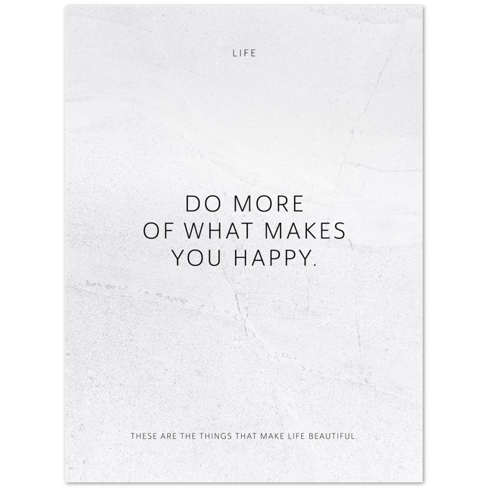 Do more of what makes you happy. – Poster Seidenmatt Weiss in gewellter Steinoptik – ohne Rahmen