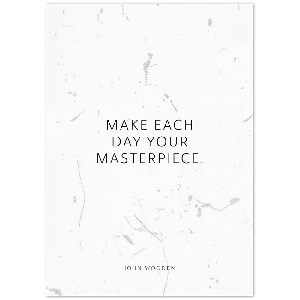 Make each day your masterpiece. (John Wooden) – Poster Seidenmatt Weiss in Grungeoptik – ohne Rahmen