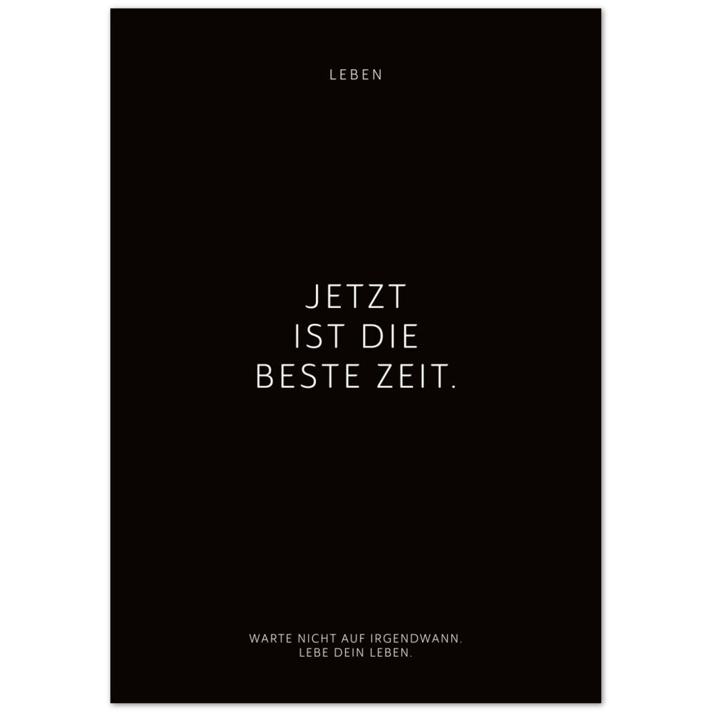 Jetzt ist die beste Zeit. – Poster Seidenmatt Schwarzgrau Neutral – ohne Rahmen