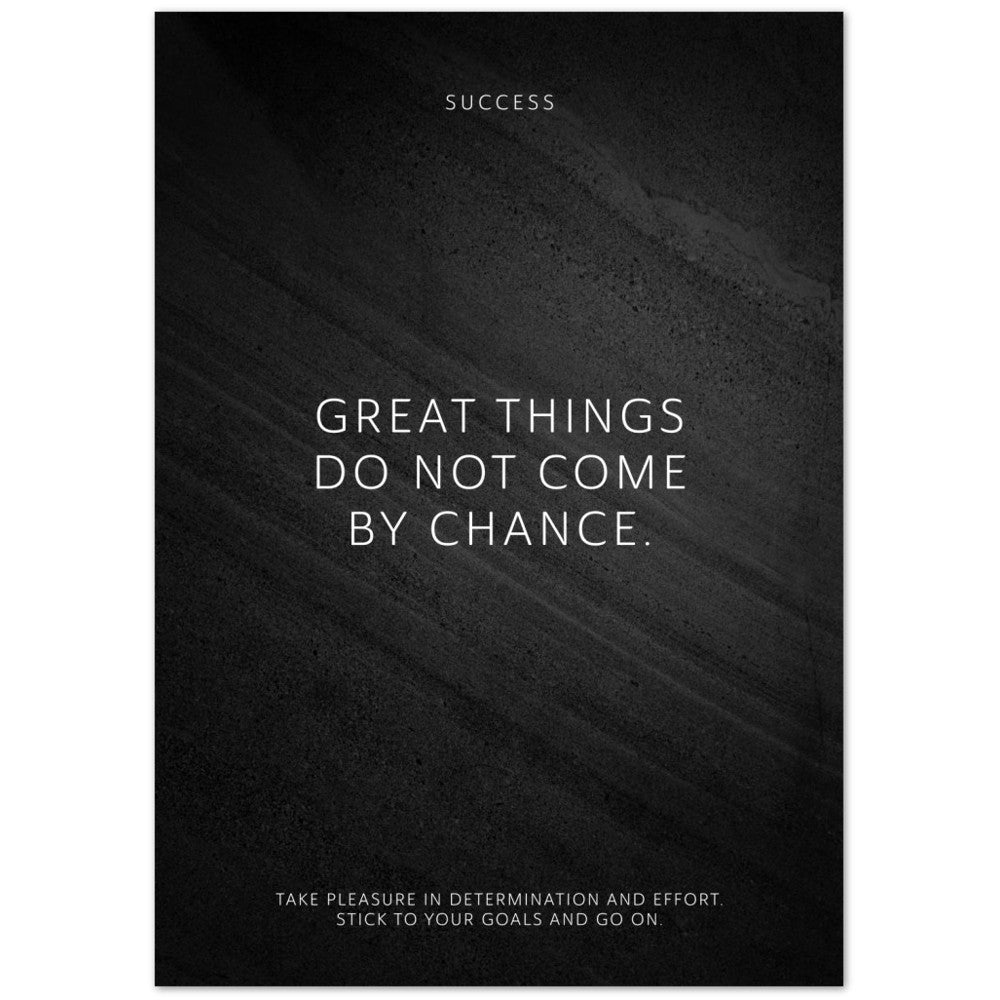 Great things do not come by chance. – Poster Seidenmatt Schwarzgrau in Steinoptik – ohne Rahmen