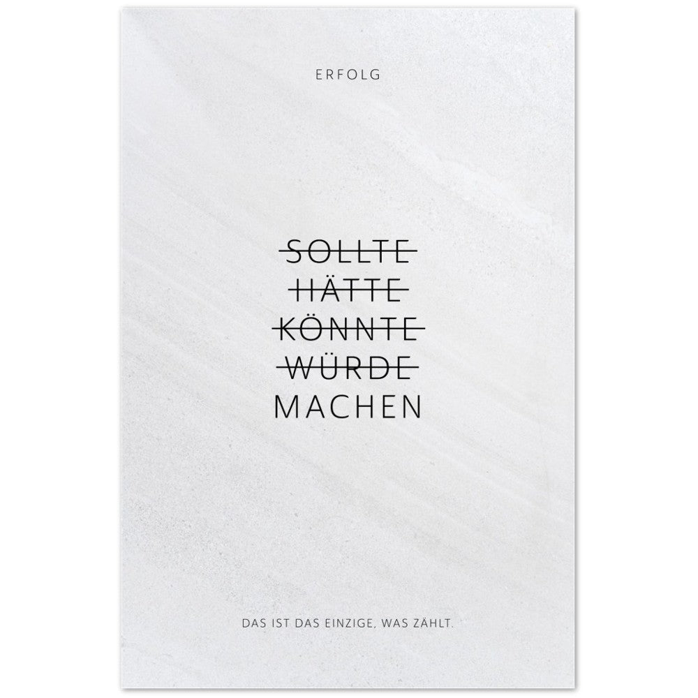 Sollte, Hätte, Könnte, Würde, Machen! – Poster Seidenmatt Weiss in Steinoptik – ohne Rahmen