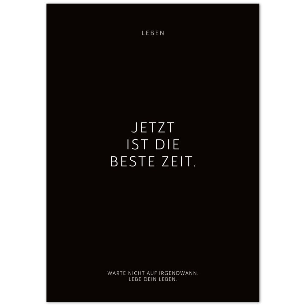 Jetzt ist die beste Zeit. – Poster Seidenmatt Schwarzgrau Neutral – ohne Rahmen