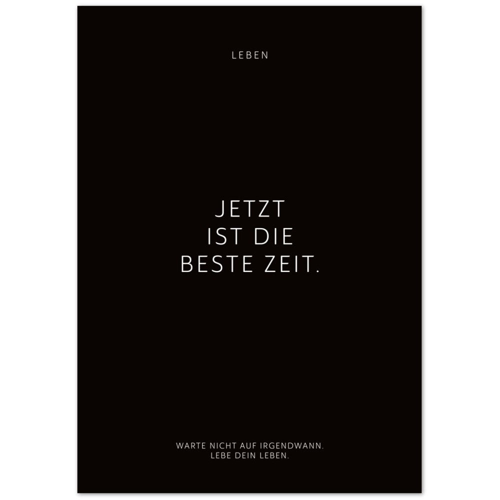 Jetzt ist die beste Zeit. – Poster Seidenmatt Schwarzgrau Neutral – ohne Rahmen