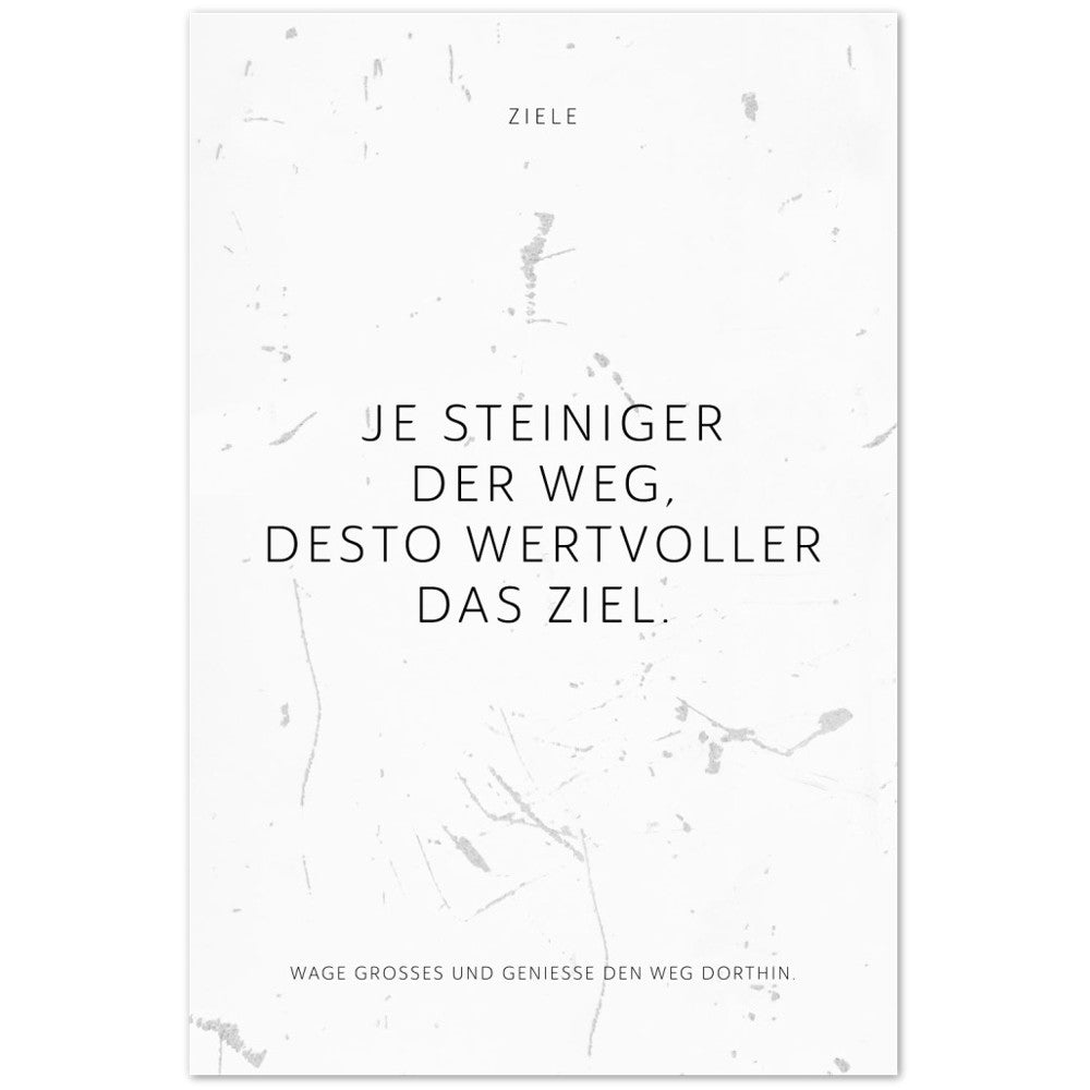 Je steiniger der Weg, desto wertvoller das … – Poster Seidenmatt Weiss in Grungeoptik – ohne Rahmen
