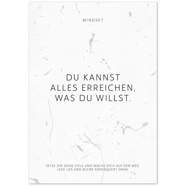 Du kannst alles erreichen, was Du willst. – Poster Seidenmatt Weiss in Grungeoptik – ohne Rahmen