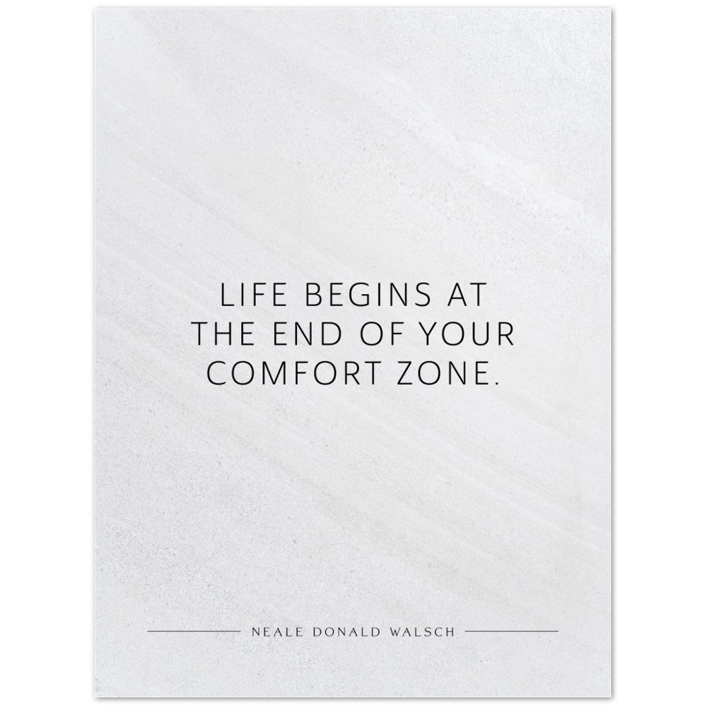 Life begins at the end of your … (Neale Donald Walsch) – Poster Seidenmatt Weiss in Steinoptik – ohne Rahmen