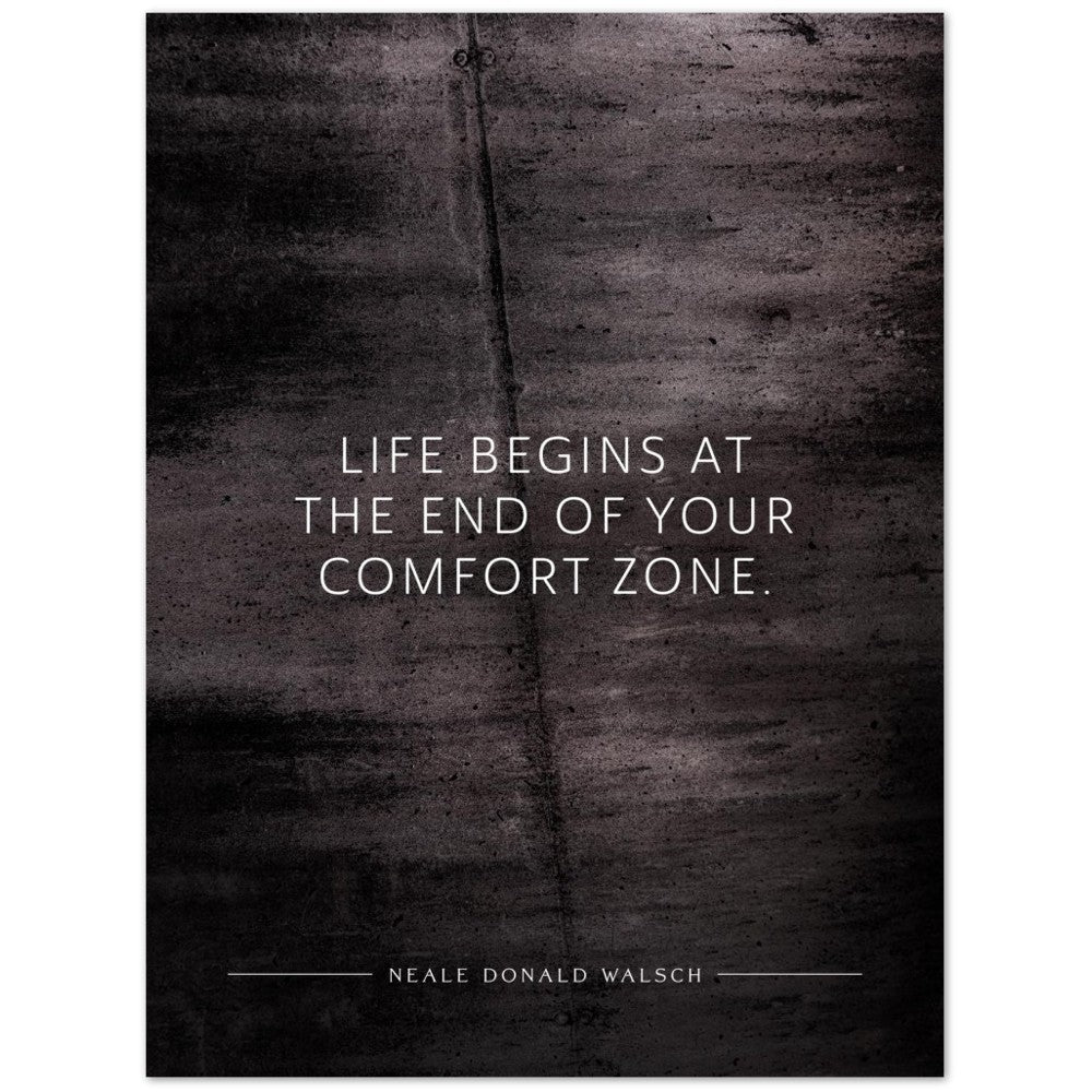Life begins at the end of your … (Neale Donald Walsch) – Poster Seidenmatt Schwarzgrau in Betonoptik – ohne Rahmen