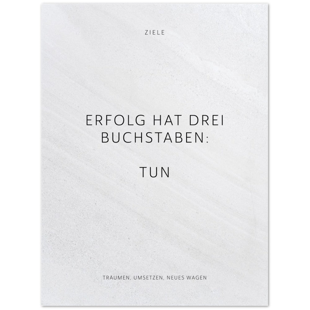 Erfolg hat drei Buchstaben: TUN – Poster Seidenmatt Weiss in Steinoptik – ohne Rahmen