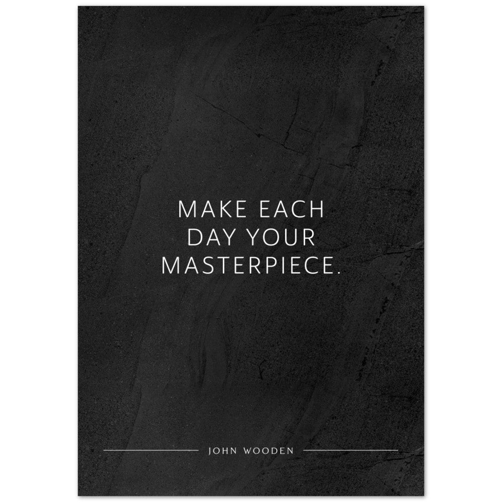 Make each day your masterpiece. (John Wooden) – Poster Seidenmatt Schwarzgrau in gewellter Steinoptik – ohne Rahmen