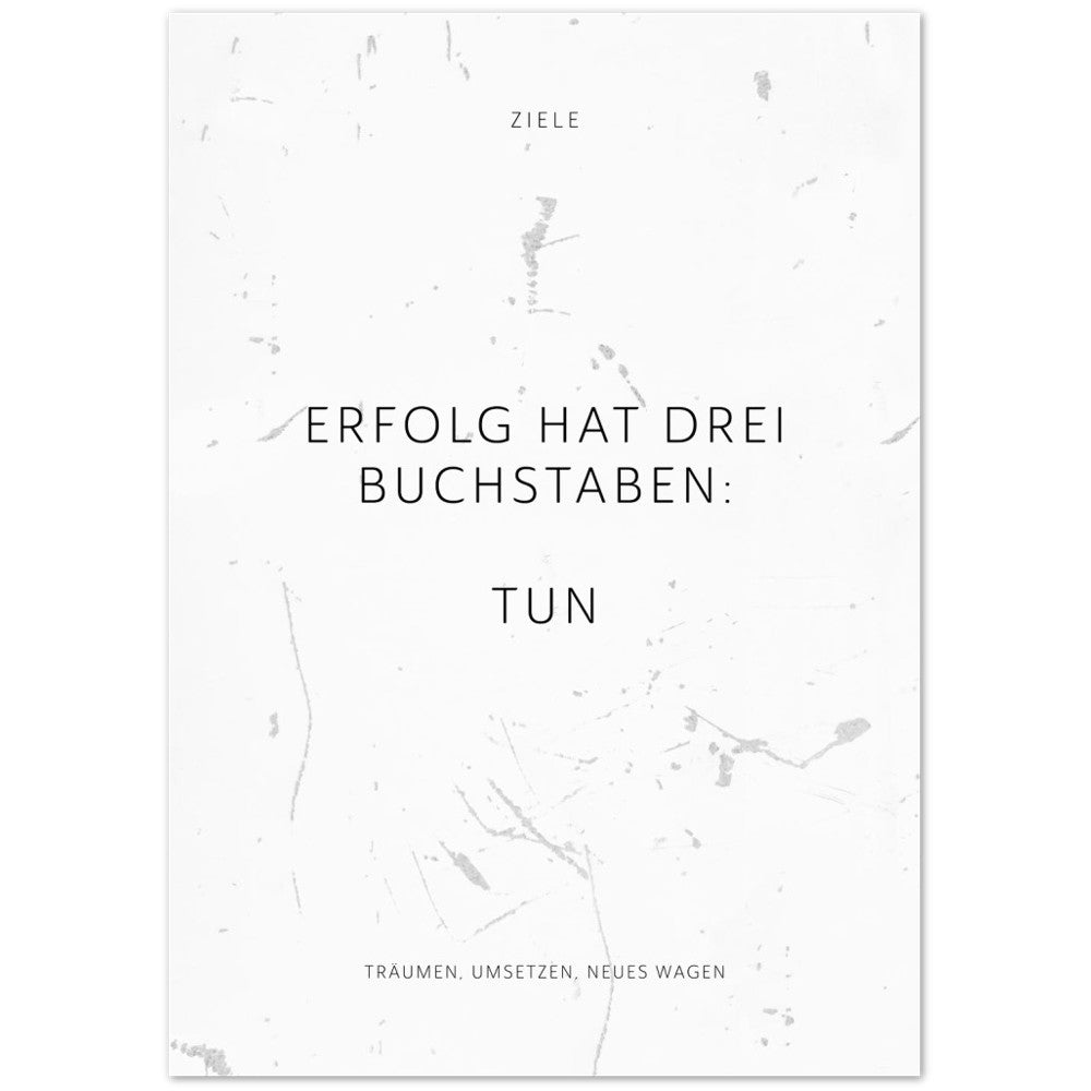 Erfolg hat drei Buchstaben: TUN – Poster Seidenmatt Weiss in Grungeoptik – ohne Rahmen