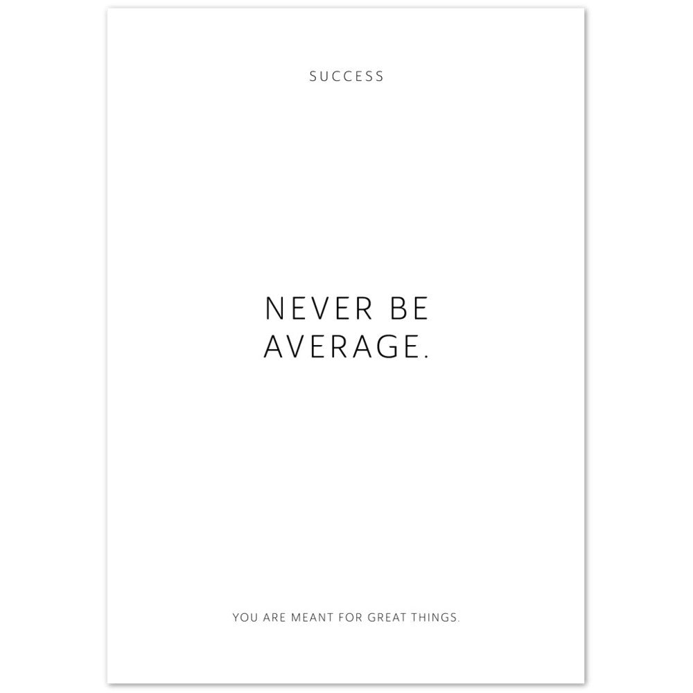 Never be average. – Poster Seidenmatt Weiss Neutral – ohne Rahmen