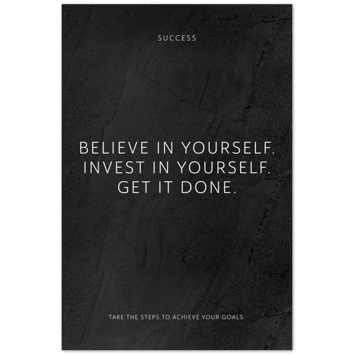Believe in yourself. Invest in yourself. Get … – Poster Seidenmatt Schwarzgrau in gewellter Steinoptik – ohne Rahmen
