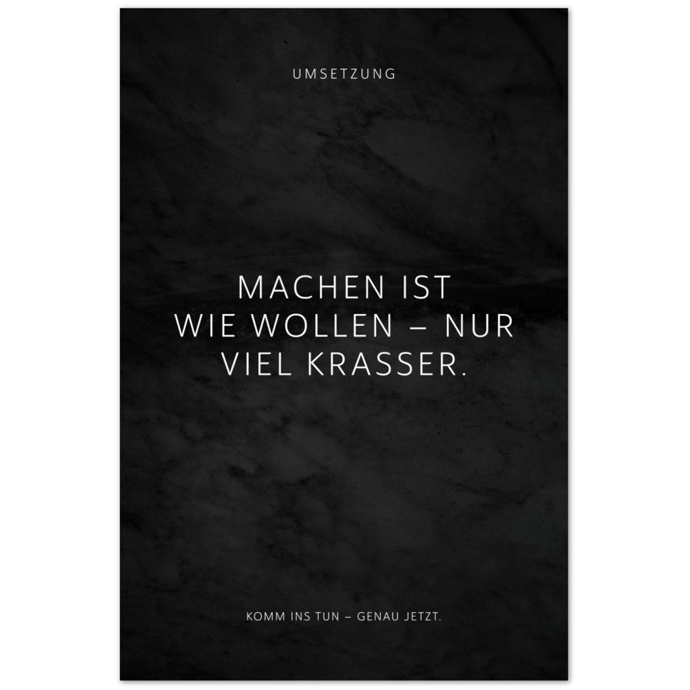 Machen ist wie wollen – nur viel krasser. – Poster Seidenmatt Schwarzgrau in Marmoroptik – ohne Rahmen