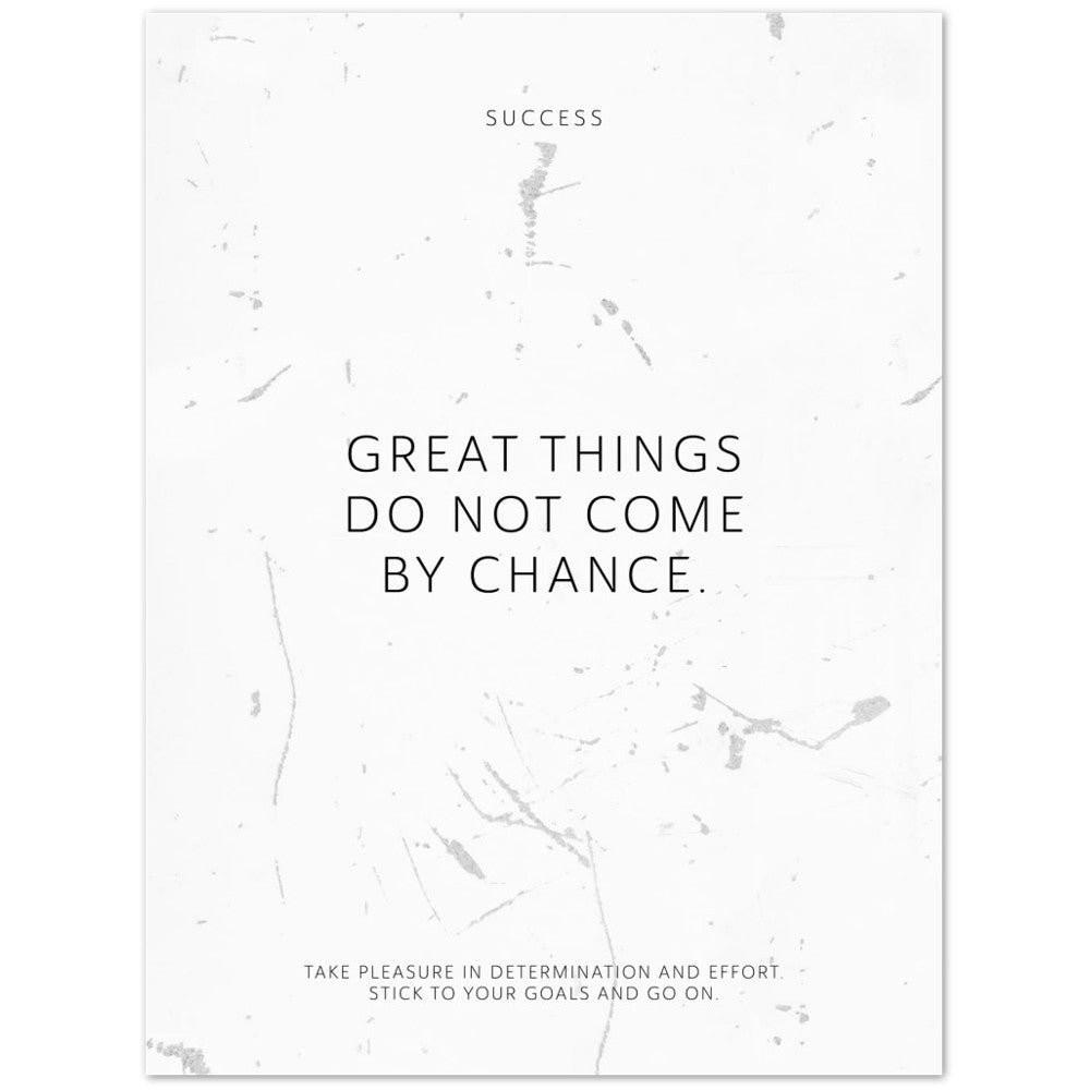 Great things do not come by chance. – Poster Seidenmatt Weiss in Grungeoptik – ohne Rahmen