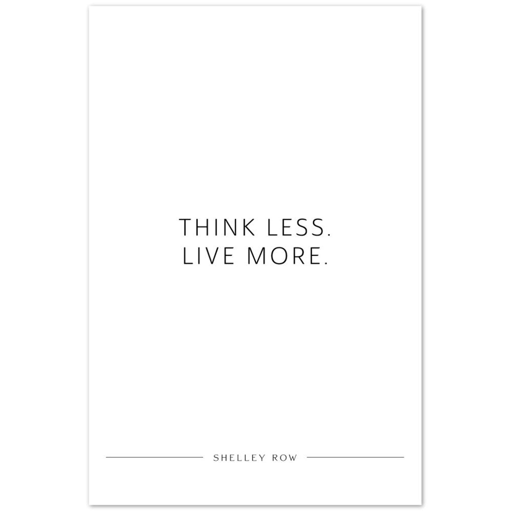 Think less. Live more. (Shelley Row) – Poster Seidenmatt Weiss Neutral – ohne Rahmen