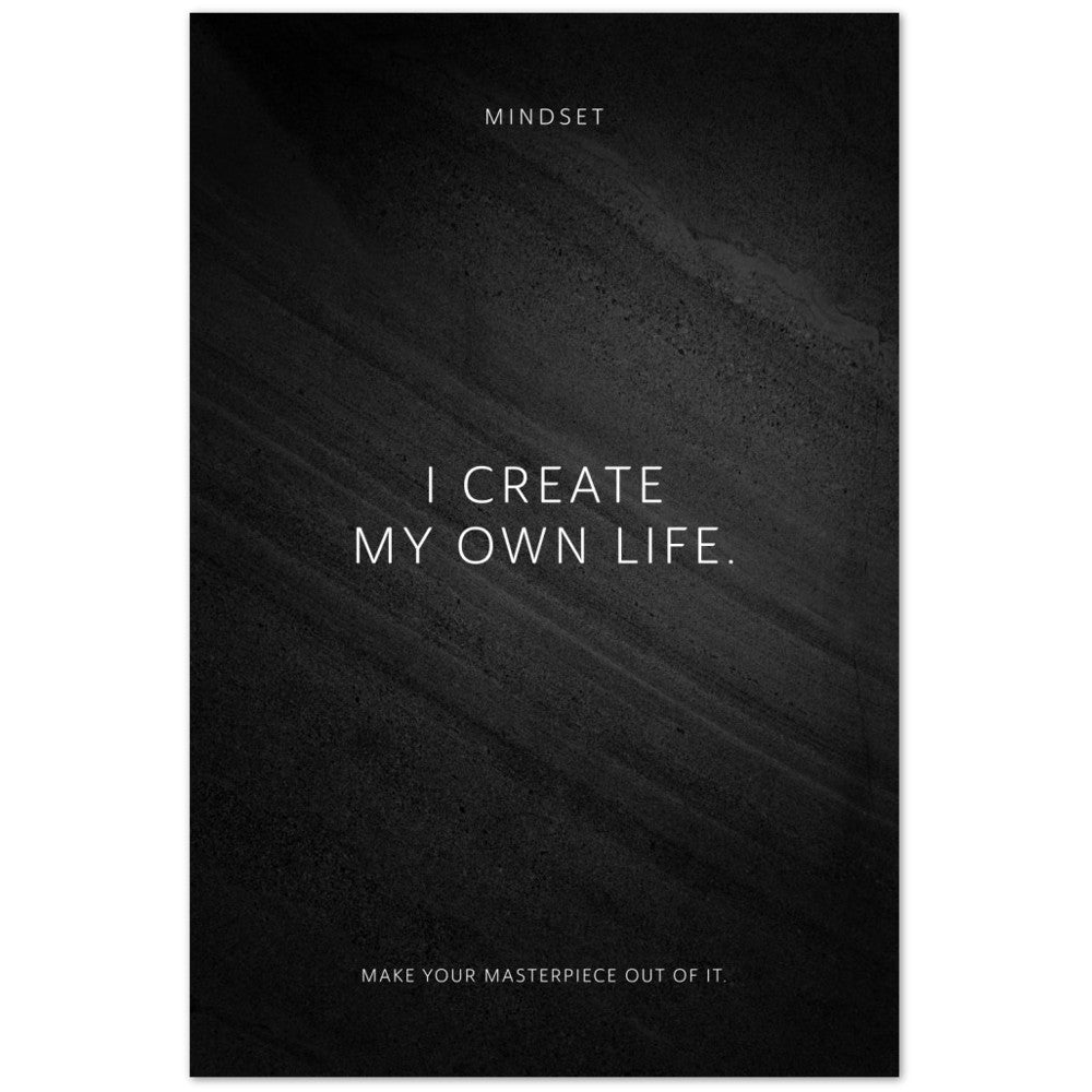 I create my own life. – Poster Seidenmatt Schwarzgrau in Steinoptik – ohne Rahmen
