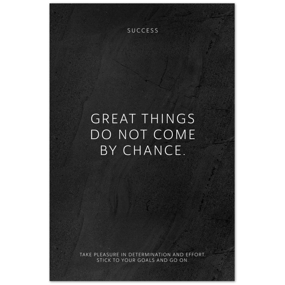 Great things do not come by chance. – Poster Seidenmatt Schwarzgrau in gewellter Steinoptik – ohne Rahmen