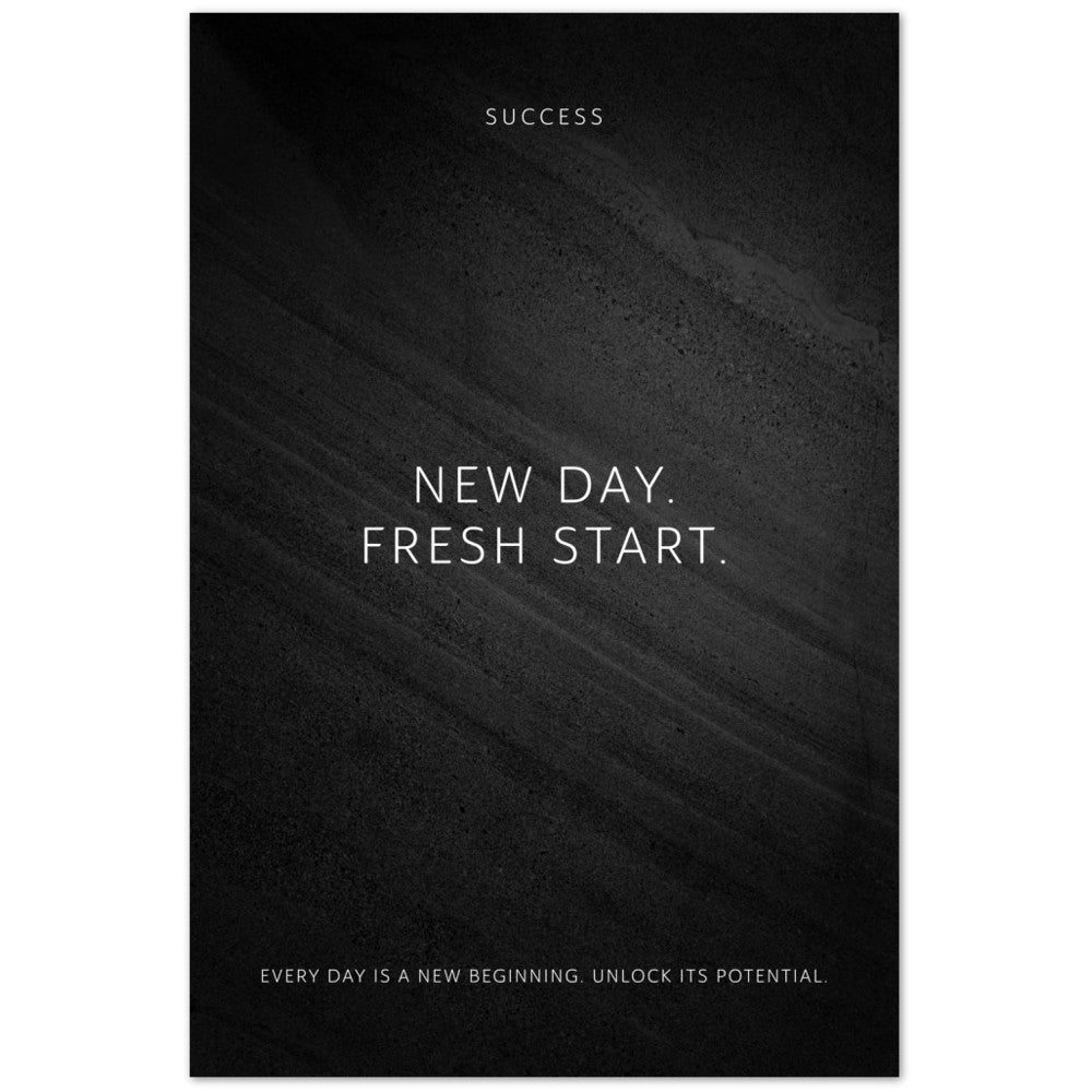 New day. Fresh start. – Poster Seidenmatt Schwarzgrau in Steinoptik – ohne Rahmen