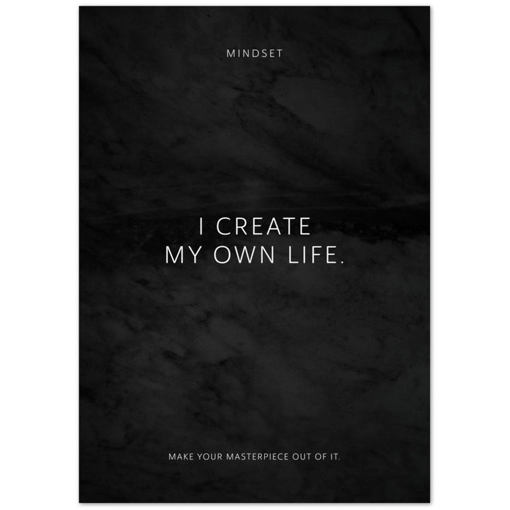 I create my own life. – Poster Seidenmatt Schwarzgrau in Marmoroptik – ohne Rahmen