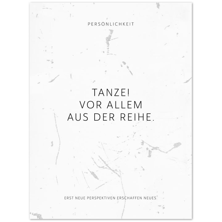Tanze! Vor allem aus der Reihe. – Poster Seidenmatt Weiss in Grungeoptik – ohne Rahmen
