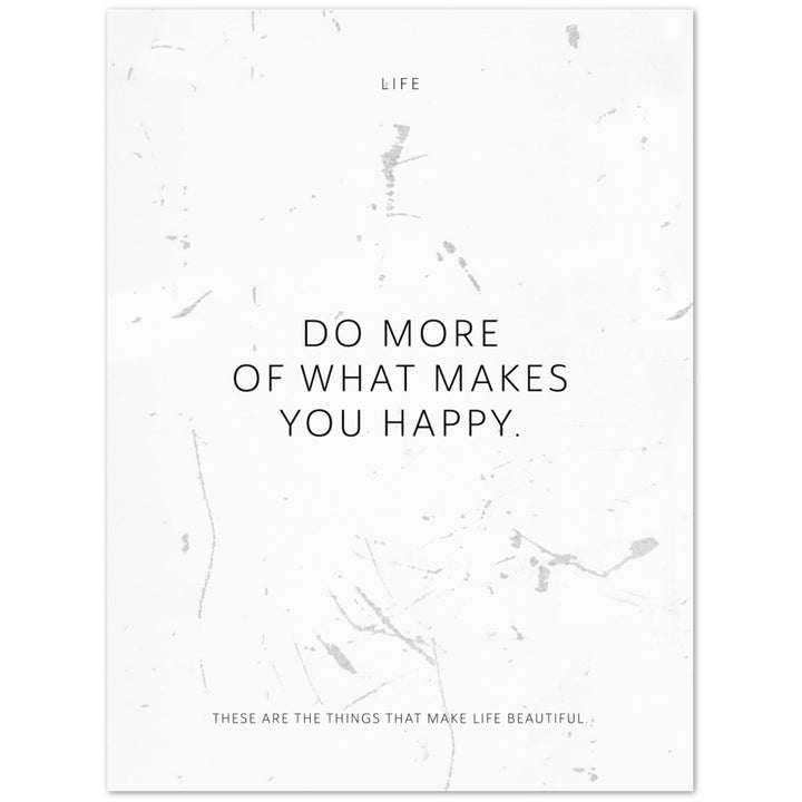 Do more of what makes you happy. – Poster Seidenmatt Weiss in Grungeoptik – ohne Rahmen