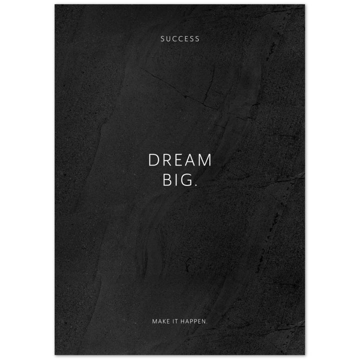 Dream big. – Poster Seidenmatt Schwarzgrau in gewellter Steinoptik – ohne Rahmen