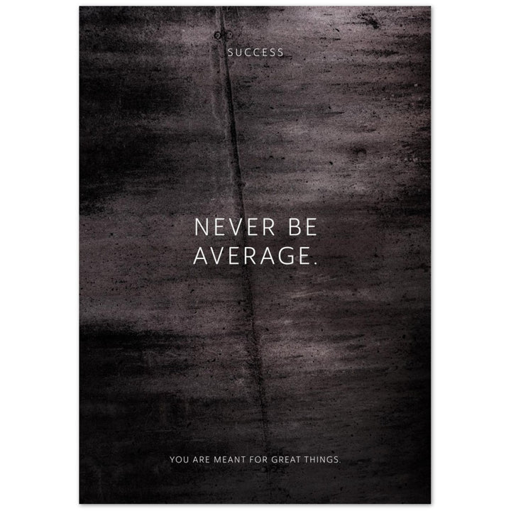 Never be average. – Poster Seidenmatt Schwarzgrau in Betonoptik – ohne Rahmen