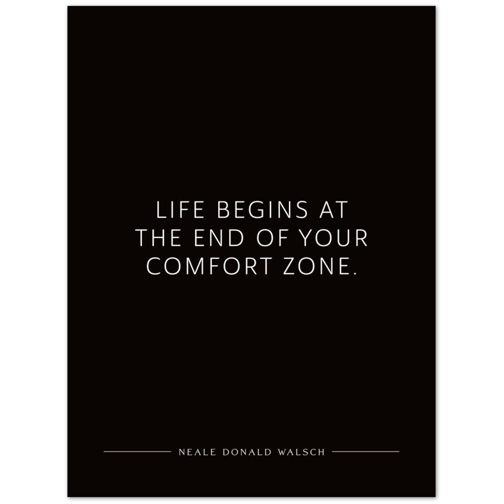 Life begins at the end of your … (Neale Donald Walsch) – Poster Seidenmatt Schwarzgrau Neutral – ohne Rahmen