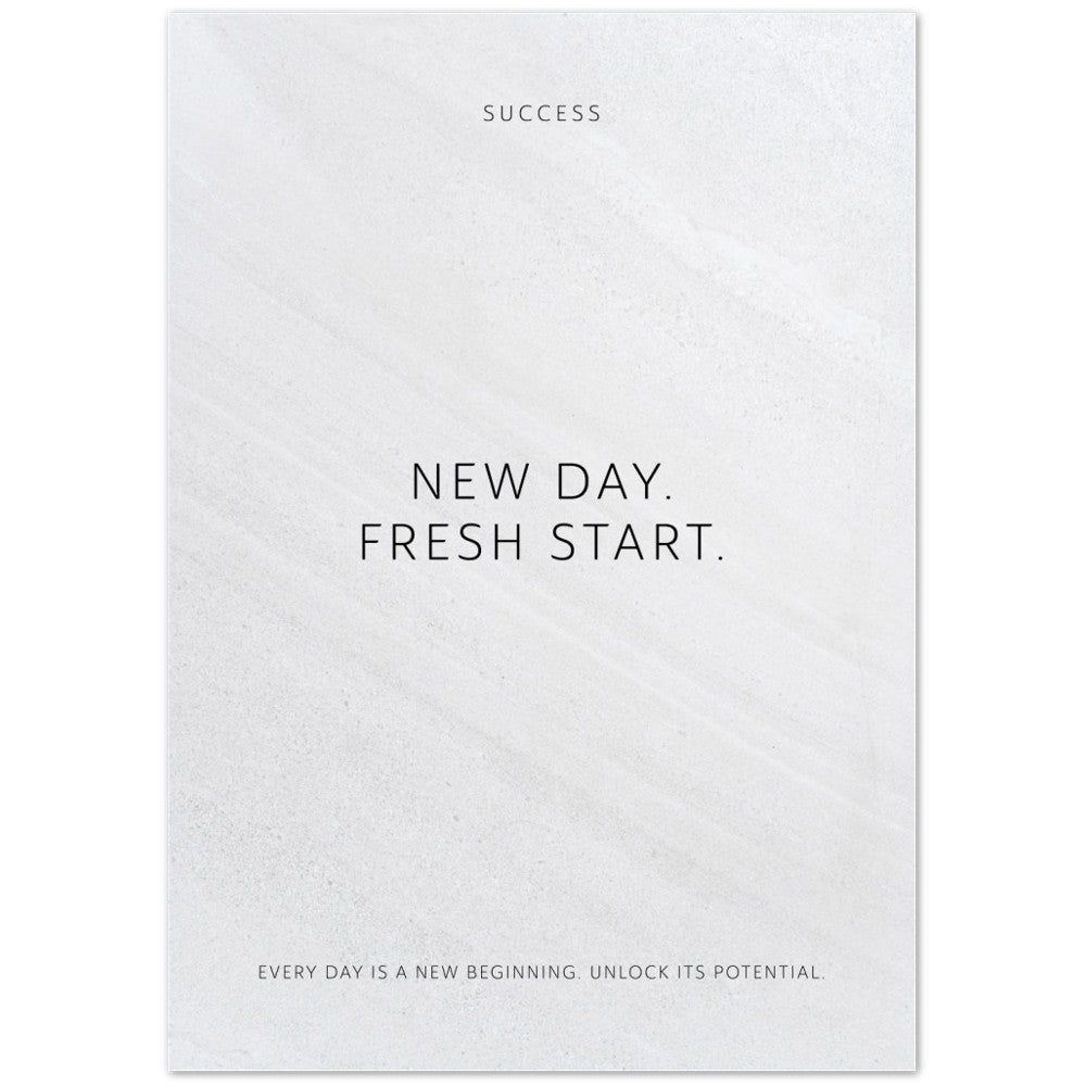 New day. Fresh start. – Poster Seidenmatt Weiss in Steinoptik – ohne Rahmen